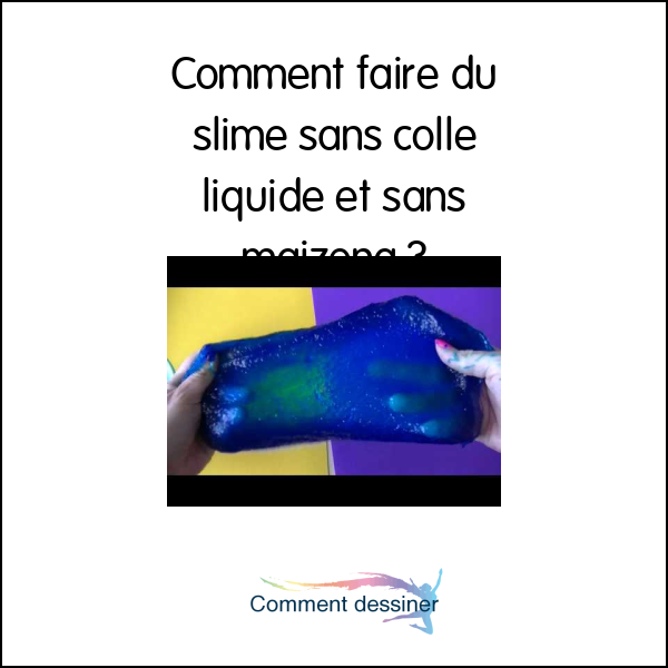 Comment faire du slime sans colle liquide et sans maizena